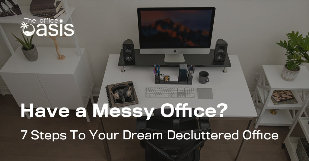 Have a Messy Office? Here Are The 7 Steps To Your Dream Decluttered Of ...